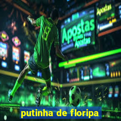 putinha de floripa